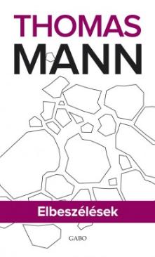 Elbeszélések - Thomas Mann (Thomas Mann - H. Benczur Margit (Vál.)) könyv