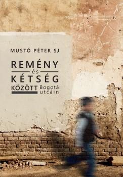 Remény és kétség között Bogotá utcáin (Mustó Péter Sj) könyv