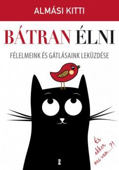 Bátran élni - Félelmeink és gátlásaink leküzdése (Almási Kitti) könyv