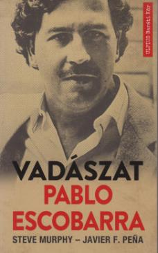 Vadászat Pablo Escobarra (Steve Murphy - Javier F. Pena) könyv