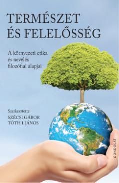 Természet és felelősség (Szécsi Gábor (Szerk.) - Tóth I. János (Szerk.)) könyv