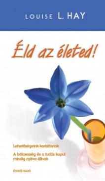 Éld az életed (L. Hay Louise) könyv