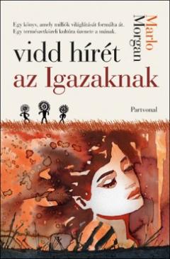 Vidd hírét az Igazaknak (Marlo Morgan) könyv