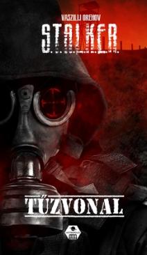 S.T.A.L.K.E.R. - Tűzvonal (Vaszilij Orehov) könyv