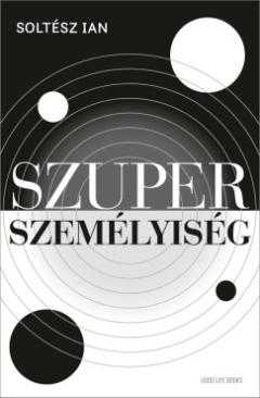 Szuperszemélyiség (Soltész Ian) könyv Szuperszemélyiség (Soltész Ian) könyv