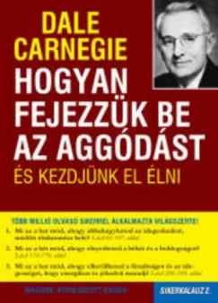 Hogyan fejezzük be az aggódást és kezdjünk el élni (Dale Carnegie) könyv