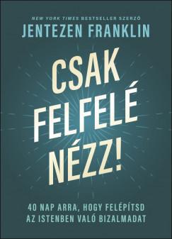 Csak felfelé nézz! (Jentezen Franklin) könyv