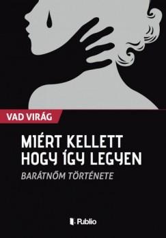 Miért kellett hogy így legyen - Barátnőm története (Virág Vad) könyv