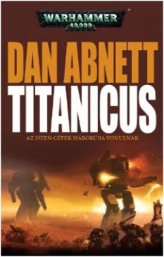 Titanicus - Az isten-gépek háborúba vonulnak (Dan Abnett) könyv