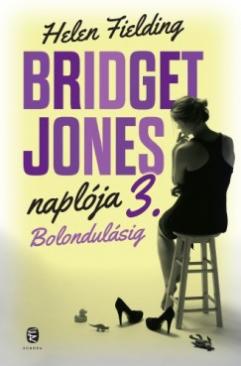 Bolondulásig - Bridget Jones naplója 3. (Helen Fielding)