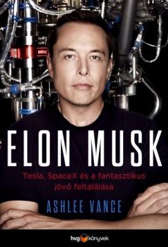 Elon Musk - Tesla, SpaceX és a fantasztikus jövő feltalálása (Ashlee Vance) könyv
