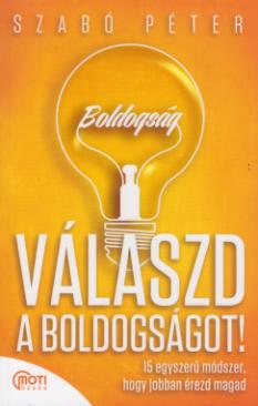 Válaszd a boldogságot! (Szabó Péter) könyv Válaszd a boldogságot! (Szabó Péter) könyv