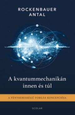 A kvantummechanikán innen és túl (Rockenbauer Antal) könyv