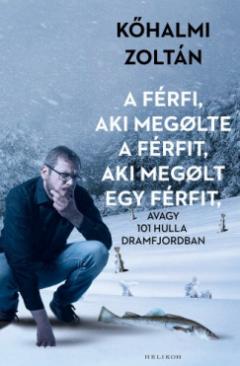 A férfi, aki megölte a férfit, aki megölt egy férfit (Kőhalmi Zoltán) könyv