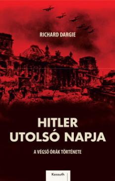 Hitler utolsó napja (Richard Dargie) könyv Hitler utolsó napja (Richard Dargie) könyv