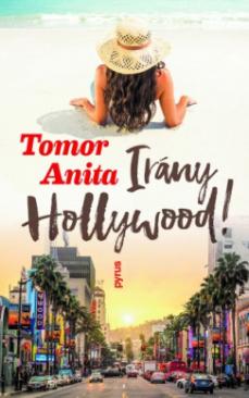 Irány Hollywood! (Tomor Anita) könyv