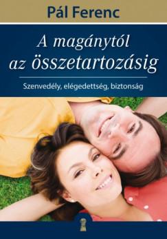 A magánytól az összetartozásig (Atya) Pál Ferenc (Feri) könyv A magánytól az összetartozásig (Atya) Pál Ferenc (Feri) könyv