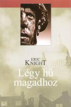 Légy hű magadhoz (Eric Knight) könyv Légy hű magadhoz (Eric Knight) könyv