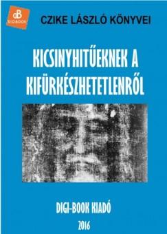 Kicsinyhitűeknek a kifürkészhetetlenről (Czike László) könyv