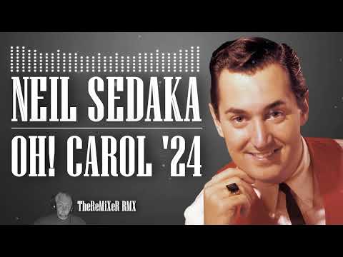 NEIL SEDAKA - OH CAROL '24 (TheReMiXeR RMX) youtube