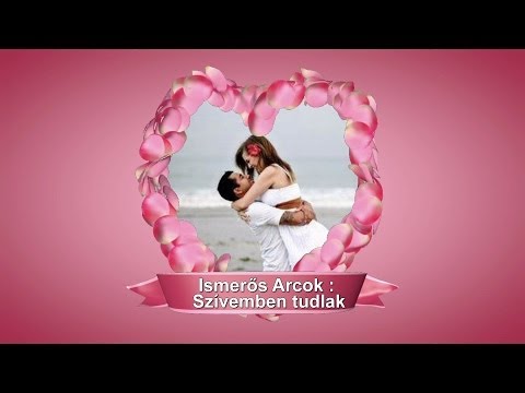 Ismerősarcok szivemben tudlak youtube