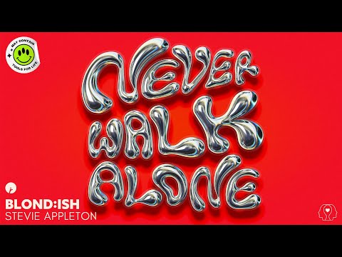 BLOND:ISH & Stevie Appleton - Never Walk Alone youtube