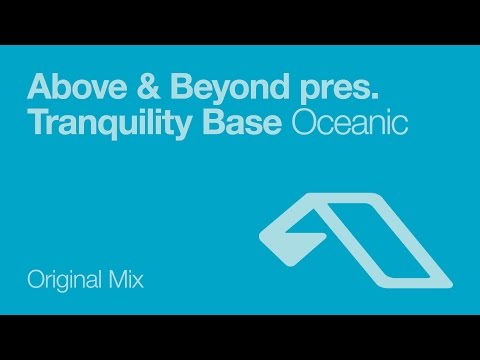 Above & Beyond pres. Tranquility Base - Oceanic youtube Above & Beyond pres. Tranquility Base - Oceanic youtube