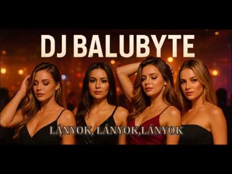 DJ BaluByte – Lányok, Lányok, Lányok youtube